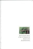 Designing California native gardens : the plant community approach to artful, ecologial gardens /