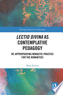 Lectio Divina as contemplative pedagogy : re-appropriating monastic practice for the humanities /