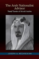 The Arab nationalist advisor : Yusuf Yassin of Saʻudi Arabia /