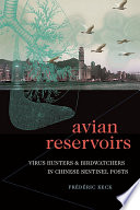 Avian reservoirs : virus hunters & birdwatchers in Chinese sentinels posts /