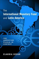 The International Monetary Fund and Latin America : the Argentine puzzle in context /