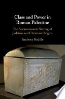 Class and power in Roman Palestine : the socioeconomic setting of Judaism and Christian origins /