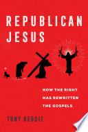 Republican Jesus : how the right has rewritten the gospels /