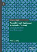 Narratives of Hurricane Katrina in context : literature, film and television /