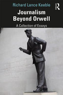 Journalism beyond Orwell : a collection of essays /