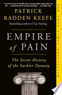 Empire of pain : the secret history of the Sackler dynasty /