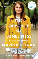The opposite of loneliness : essays and stories /