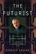 The futurist : the life and films of James Cameron /