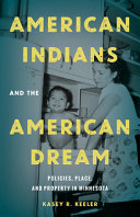 American Indians and the American dream : policies, place, and property in Minnesota /