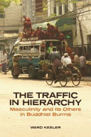 The traffic in hierarchy : masculinity and its others in Buddhist Burma /