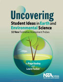 Uncovering student ideas in earth and environmental science : 32 new formative assessment probes /