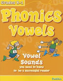 Phonics vowels : vowel sounds you need to know to be a successful reader /