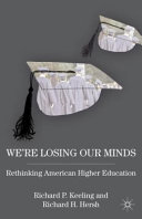 We're losing our minds : rethinking American higher education /