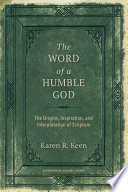 The word of a humble God : the origins, inspiration, and interpretation of scripture /