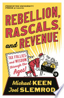 Rebellion, rascals and revenue : tax follies and wisdom through the ages /