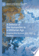 A Defence of the Humanities in a Utilitarian Age : Imagining What We Know, 1800-1850 /