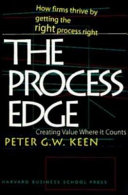 The process edge : creating value where it counts /