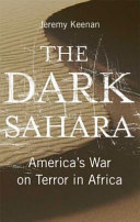 The dark Sahara : America's war on terror in Africa /