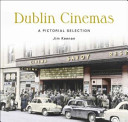 Dublin cinemas : a pictorial selection /