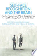 Self-Face Recognition and the Brain How the Neuroscience of Mirror Recognition Has Changed Psychology, Psychiatry, and Evolution.