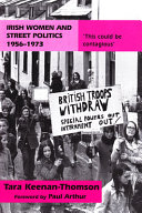 Irish women and street politics, 1956-1973 : 'This could be contagious' /