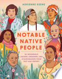 Notable native people : 50 indigenous leaders, dreamers, and changemakers from past and present /