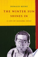 The winter sun shines in : a life of Masaoka Shiki /