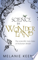 Science in wonderland : the scientific fairy tales of Victorian Britain /