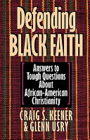 Defending Black faith : answers to tough questions about African-American Christianity /