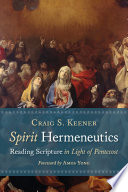 Spirit hermeneutics : reading scripture in light of Pentecost /