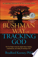 The bushman way of tracking god : the original spirituality of the kalahari people /
