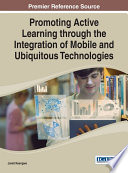 Promoting active learning through the integration of mobile and ubiquitous technologies /