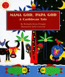 Mama God, Papa God : a Caribbean tale /