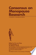 Consensus on Menopause Research : a Summary of International Opinion The Proceedings of the First International Congress on the Menopause held at La Grande Motte, France, in June, 1976, under the auspices of The American Geriatric Society and the Medical Faculty of The University of Montpellier /