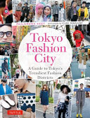 Tokyo fashion city : a detailed guide to Tokyo's trendiest fashion districts /