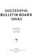 Successful bulletin board ideas /