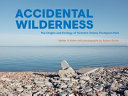 Accidental wilderness : the origins and ecology of Toronto's Tommy Thompson Park /