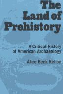 The land of prehistory : a critical history of American archaeology /