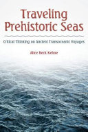 Traveling prehistoric seas : critical thinking on ancient transoceanic voyages /