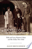 A passion for the true and just : Felix and Lucy Kramer Cohen and the Indian New Deal /