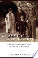 A passion for the true and just : Felix and Lucy Kramer Cohen and the Indian New Deal /