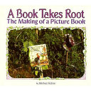 A book takes root : the making of a picture book /