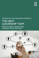 The next leadership team : how to select, build, and optimize your top team /