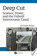 Deep cut : science, power, and the unbuilt interoceanic canal /