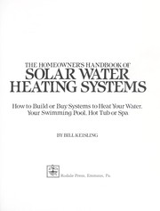 The homeowner's handbook of solar water heating systems : how to build or buy systems to heat your water, your swimming pool, hot tub, or spa /