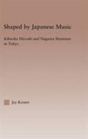 Shaped by Japanese music : Kikuoka Hiroaki and Nagauta Shamisen in Tokyo /