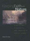 Keeping faith with nature : ecosystems, democracy, & America's public lands /