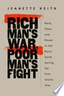 Rich man's war, poor man's fight : race, class, and power in the rural South during the first world war /