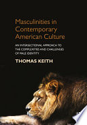 Masculinities in contemporary American culture : an intersectional approach to the complexities and challenges of male identity /
