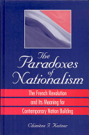 The paradoxes of nationalism : the French Revolution and its meaning for contemporary nation building /